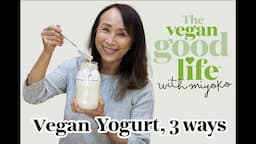 Easy Vegan Yogurt, 3 Ways! The Vegan Good Life with Miyoko