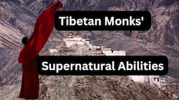 The Mystery of Tibetan Monks' Paranormal Abilities: Unparalleled Skills and Secrets of Practice