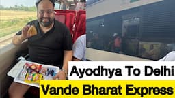 Ayodhya To Delhi | Vande Bharat Experience