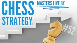 Chess Lesson # 52: the strategy masters live by