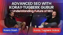 Advanced SEO wıth Koray Tugberk GUBUR - Understanding Future of SEO