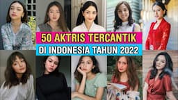 50 AKTRIS TERCANTIK DI INDONESIA TAHUN 2022 YANG SUKSES BARKARIR DAN BERKARYA DI DUNIA HIBURAN