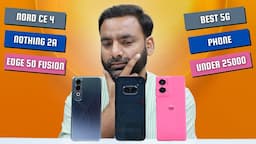 Moto Edge 50 Fusion vs OnePlus Nord CE 4 vs Nothing Phone 2a Comparison | Best 5G Phone under 25000