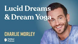 Explore Lucid Dreaming & Dream Yoga - Charlie Morley | The FitMind Podcast