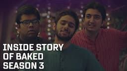 Exclusive: Inside Story of Baked Season 3 Ft.Pranay Manchanda,Shantanu Anam,Manik Papneja,Kriti Vij