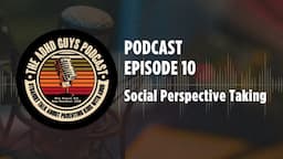 Ep. 10 The ADHD Guys Podcast: Social Perspective Taking