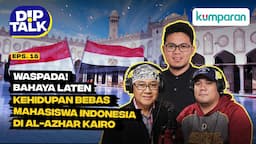 DipTalk | Waspada! Bahaya Laten Kehidupan Bebas Mahasiswa Indonesia di Al-Azhar Kairo | Episode 18