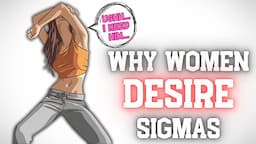 Why Women DESIRE Sigma Males