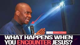 WHAT HAPPENS WHEN YOU ENCOUNTER JESUS? - APOSTLE JOSHUA SELMAN