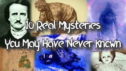 10 Real Mysteries You May Have Never Known