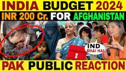 INDIA BUDGET 2024 ANNOUNCED INR 200 Cr. FOR THEIR AFGHAN BROTHERS | PAK PUBLIC REACTION