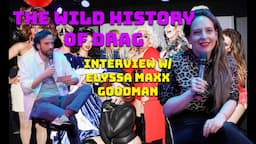 Behind the Feathers: Unveiling the History of Drag w/ Elyssa Maxx Goodman