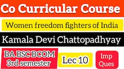 Kamala Devi Chattopadhyay | Women Freedom Fighters of India | BA BSC BCOM 3rd Sem co-curricular MCQs