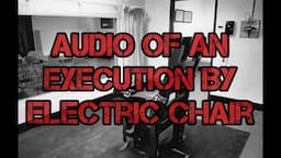 Audio of an Execution by Electric Chair