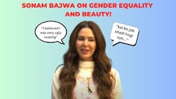 Sonam Bajwa on Being Bullied For Her Skin Colour, Gender Equality and More