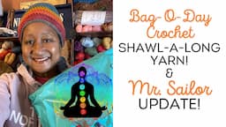 Bag-O-Day Crochet Shawl-a-long YARN & Mr. Sailor UPDATE #crochet #yarnshopping #chakras #healing