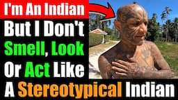 I'm An Indian. But I Don't Smell, Look, Act Like A Stereotypical Indian. What Do I Mean? Video 7577