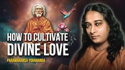 Paramahansa Yogananda: How to cultivate divine love