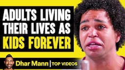 Adults Living Their Lives As Kids Forever | Dhar Mann