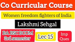 Lakshmi Sehgal | Women Freedom Fighters of India | BA BSC BCOM 3rd Sem co-curricular subject MCQs