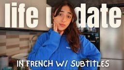 Life update in FRENCH (with subtitles)