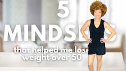 5 mindsets I shifted to start losing weight again over 50