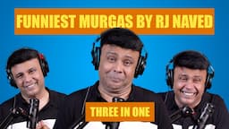 Best Of RJ Naved | Three In One | Mirchi Murga