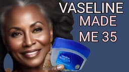 Because of VASELINE Everyone Thinks I'm 35 But I'm 85