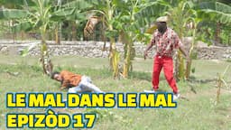 LE MAL DANS LE MAL EPISODE 17, GEN BAGAY. DEMA/ TINE/ PAGA/ BOULIKI/ LALA/ MIA/ BIDJY/ SISI/ TIBOUK