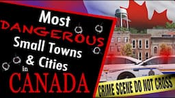 Most Dangerous Small Towns & Cities In Canada