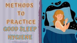 SLEEP HYGIENE - ITS IMPORTANCE  & METHODS TO PRACTICE GOOD SLEEP HYGIENE