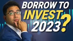 Is Borrow to invest still a good investment strategy in 2023?