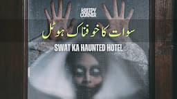 Uncovering the Dark Secrets of Swat Ka Most Haunted Hotel | Urdu Horror Stories