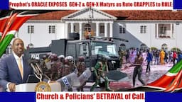 Prophet's ORACLE EXPOSES  GEN-Z & GEN-X Matyrs as Ruto GRAPPLES to RULE: