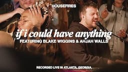 If I Could Have Anything (feat. Blake Wiggins & Ahjah Walls) | Housefires