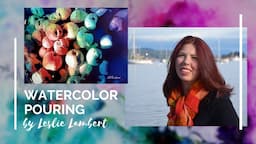 Watercolor Pouring with Leslie Lambert