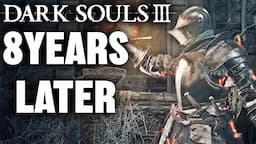 8 Years Later, Dark Souls 3 Is A TOTALLY DIFFERENT Masterpiece