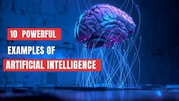 10 Best Examples of Artificial Intelligence (AI) | Power of Artificial Intelligence in Real Life