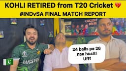 KOHLI RETIRED 💔 IND vs SA MATCH REPORT | PAKISTAN REACTION on IND vs SA T20 WC FINAL