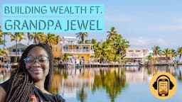 Building Wealth l Grandpa Jewel on Wealth, Mindset & Community