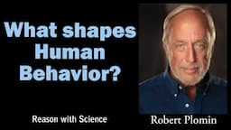 What shapes human behavior? | Robert Plomin | Reason with Science | Psychology | Nature-Nurture