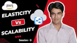 Session - 9 | Elasticity Vs Scalability | Horizontal Scaling Vs Vertical Scaling | Nehra Classes