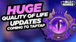 Idle Heroes - HUGE Quality of Life Updates COMING to TapTap!!!