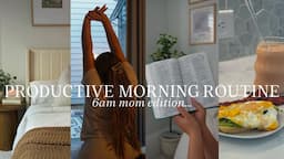 MY 6AM PRODUCTIVE MORNING ROUTINE |healthy habits + balancing motherhood &overcoming procrastination