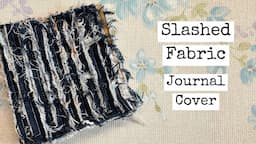 Slashed Fabric Journal Cover TUTORIAL