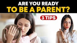 Are you ready to become a Parent ? | Parenting Tips By Palak Midha | 2023