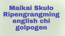 Skulo Golpona Nanggipa Adita English Kattarang || Ripengrangming skulo maikai english chi golpogen