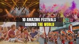 10 Amazing Festivals Around the World you MUST Experience