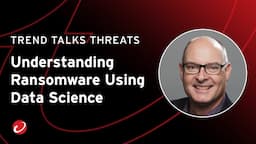 Understanding Ransomware Using Data Science | #TrendTalksThreats