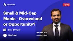 🔴Insights: Small & Mid-Cap Mania - Overvalued or Opportunity? | Naveen K R | Windmill Capital